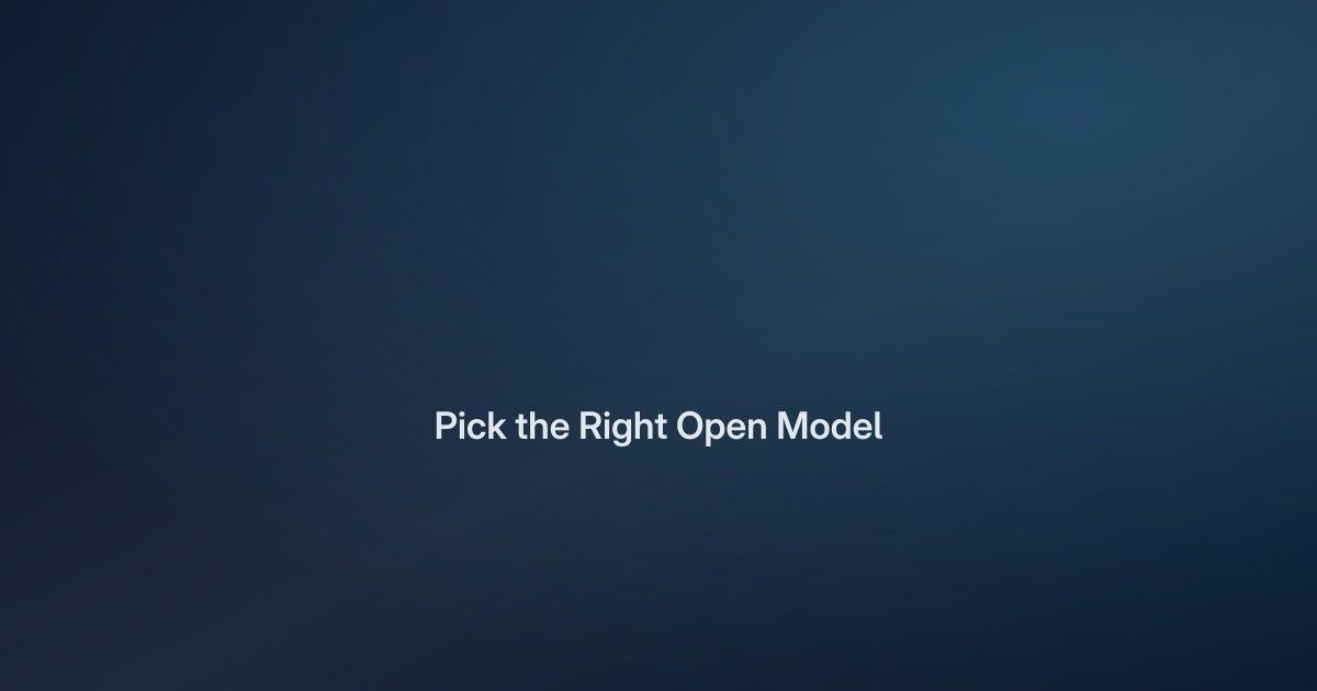 How to Choose an Open-Weight Model for Your Use Case