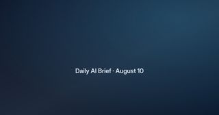 Daily AI Brief: August 10, 2026