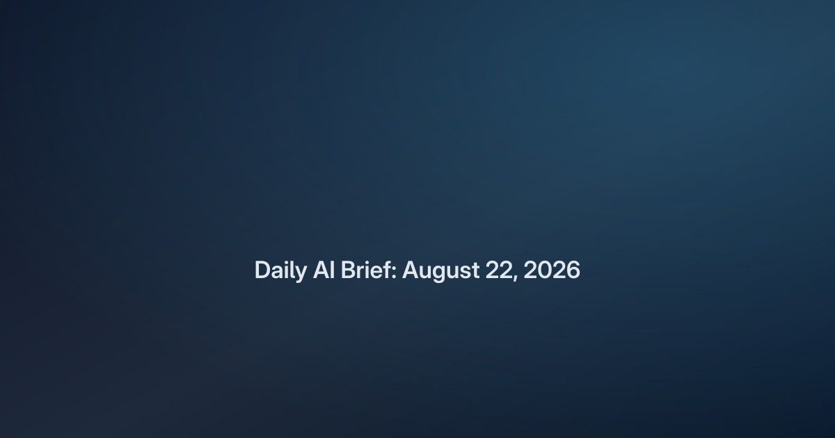 Daily AI Brief: August 22, 2026