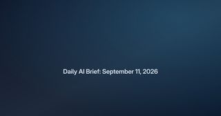Daily AI Brief: September 11, 2026