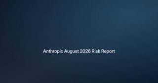 Anthropic August 2026 Risk Report: Risk Still Low