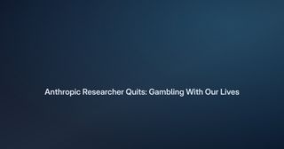 Anthropic Researcher Quits: 'Gambling With Our Lives'