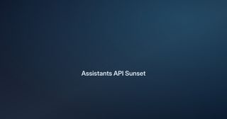 Assistants API Sunsets August 26: Move to Responses API